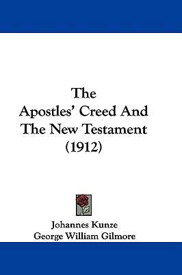 The Apostles' Creed And The New Testament (1912) 1104426609 Book Cover