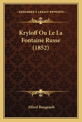 Kryloff Ou Le La Fontaine Russe (1852) [French] 1167461452 Book Cover