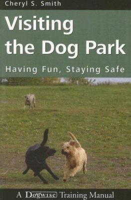 Visiting the Dog Park: Having Fun, Staying Safe... 192924245X Book Cover