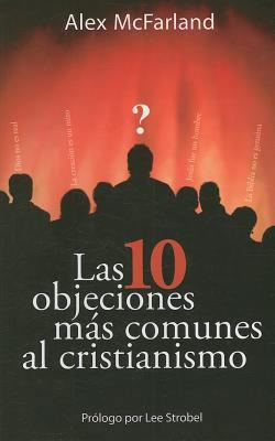 Las 10 Objeciones Mas Comunies Al Cristianismo ... [Spanish] 1599791269 Book Cover