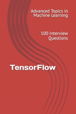 TensorFlow: 100 Interview Questions B0C5PJG4GY Book Cover