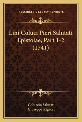 Lini Coluci Pieri Salutati Epistolae, Part 1-2 ... [Latin] 1166063771 Book Cover