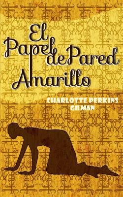 El Papel de Pared Amarillo: The Yellow Wallpaper [Spanish] 1543168035 Book Cover
