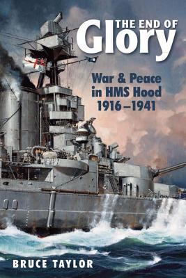 The End of Glory: War & Peace in HMS Hood, 1916... 1591142350 Book Cover