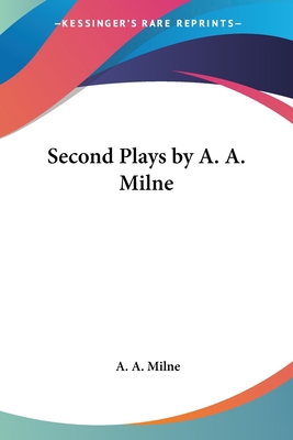 Second Plays by A. A. Milne 1417901446 Book Cover