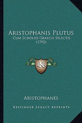 Aristophanis Plutus: Cum Scholiis Graecis Selec... [Latin] 116602394X Book Cover