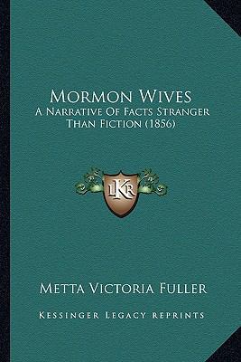 Mormon Wives: A Narrative Of Facts Stranger Tha... 1166313883 Book Cover
