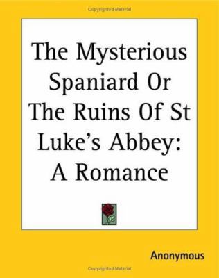 The Mysterious Spaniard Or The Ruins Of St Luke... 1419174932 Book Cover