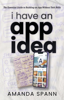 I Have an App Idea: The Essential Guide to Buil... 1964686571 Book Cover