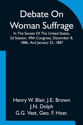 Debate On Woman Suffrage In The Senate Of The U... 9354753434 Book Cover