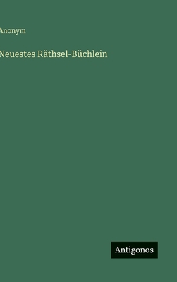 Neuestes Räthsel-Büchlein [German] 3563304440 Book Cover