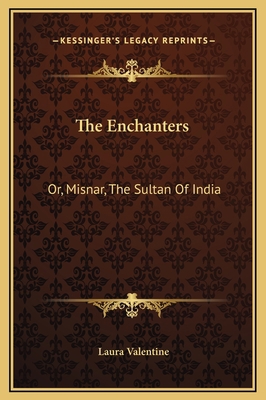 The Enchanters: Or, Misnar, The Sultan Of India 1169247849 Book Cover