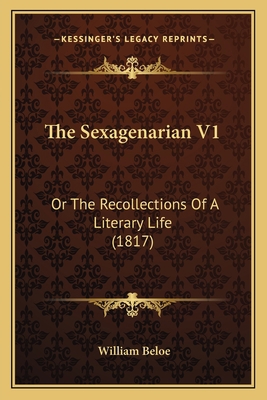 The Sexagenarian V1: Or The Recollections Of A ... 1164075063 Book Cover