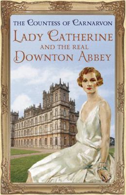 Lady Catherine and the Real Downton Abbey 1444762125 Book Cover