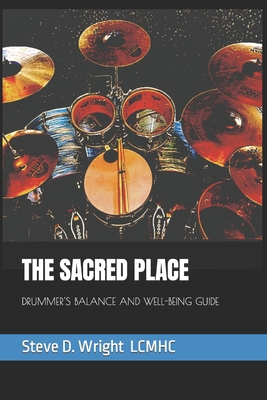 The Sacred Place: Drummer's Balance and Well-Be... B0CW9NHTNP Book Cover