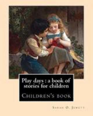 Play days: a book of stories for children. By: ... 1976559162 Book Cover