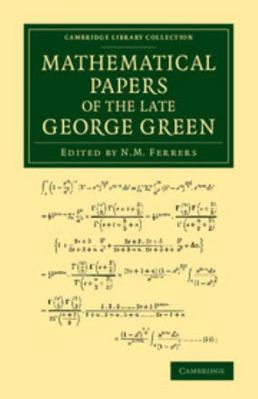 Mathematical Papers of the Late George Green 1108065600 Book Cover