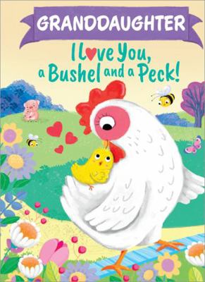 Granddaughter I Love You, a Bushel and a Peck! 1464217289 Book Cover