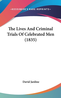 The Lives and Criminal Trials of Celebrated Men... 1104586339 Book Cover