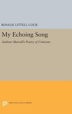 My Echoing Song: Andrew Marvell's Poetry of Cri... 0691647836 Book Cover