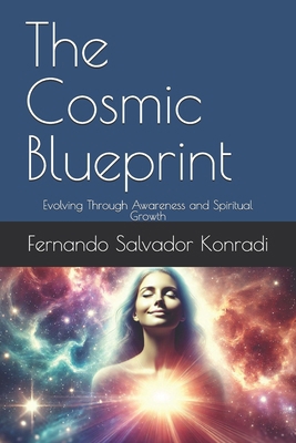 The Cosmic Blueprint: Evolving Through Awarenes... B0DLBSCNQN Book Cover