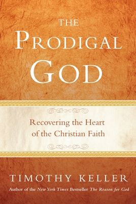 The Prodigal God: Recovering the Heart of the C... 0525950796 Book Cover