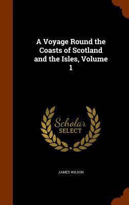 A Voyage Round the Coasts of Scotland and the I... 1346265046 Book Cover