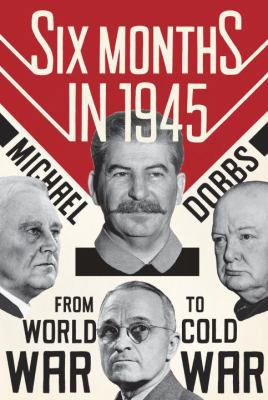 Six Months in 1945: FDR, Stalin, Churchill, and... 030727165X Book Cover