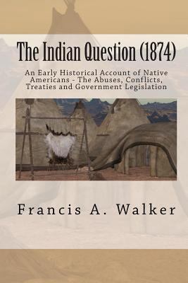 The Indian Question (1874): An Early Historical... 1453814442 Book Cover