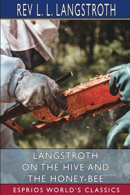 Langstroth on the Hive and the Honey-Bee (Espri... 1006768505 Book Cover