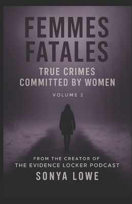 Femmes Fatales: True Crimes Committed by Women ... B0CPWL9VCY Book Cover