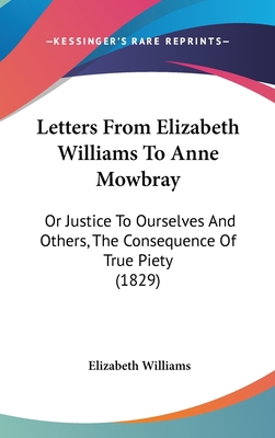 Letters From Elizabeth Williams To Anne Mowbray... 1120343763 Book Cover