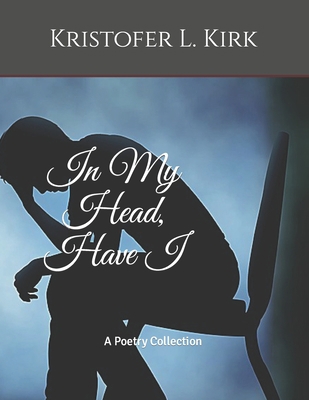 In My Head, Have I: A Poetry Collection B0CH2P1727 Book Cover