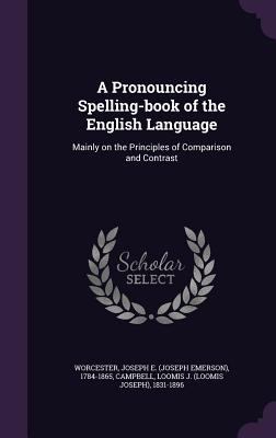 A Pronouncing Spelling-Book of the English Lang... 1340864452 Book Cover
