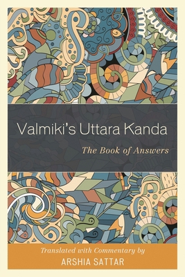Valmiki's Uttara Kanda: The Book of Answers 1538104199 Book Cover