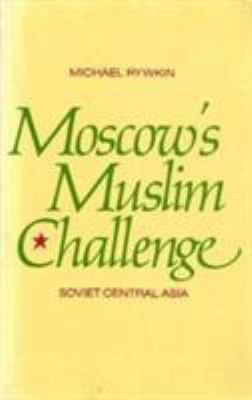 Moscow's Muslim Challenge: Soviet Central Asia 0873322622 Book Cover