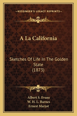 A La California: Sketches Of Life In The Golden... 1167673468 Book Cover