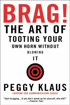 Brag!: The Art of Tooting Your Own Horn Without... B000X1D4IG Book Cover