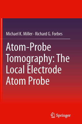 Atom-Probe Tomography: The Local Electrode Atom... 1489977902 Book Cover