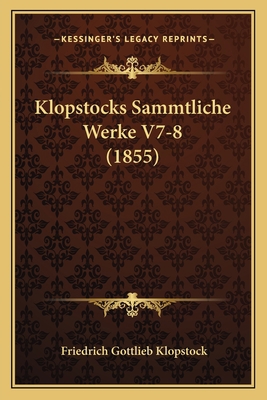 Klopstocks Sammtliche Werke V7-8 (1855) [German] 1167721187 Book Cover