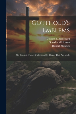 Gotthold's Emblems: Or, Invisible Things Unders... 1021300209 Book Cover