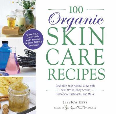 100 Organic Skincare Recipes: Make Your Own Fre... 1440570078 Book Cover