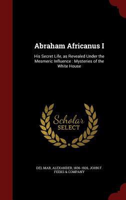 Abraham Africanus I: His Secret Life, as Reveal... 129882012X Book Cover