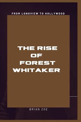From Longview to Hollywood: The Rise of Forest ... B0CQVCYGYS Book Cover