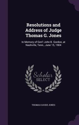 Resolutions and Address of Judge Thomas G. Jone... 1359553657 Book Cover