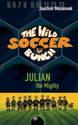 The Wild Soccer Bunch, Book 4, Julian the Mighty 1938591593 Book Cover