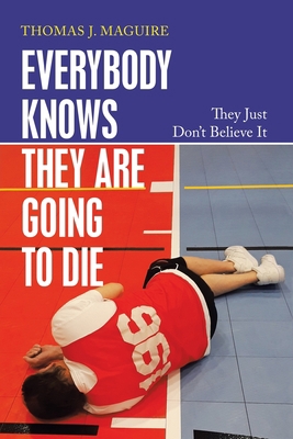 Everybody Knows They Are Going to Die: They Jus... 1664242260 Book Cover