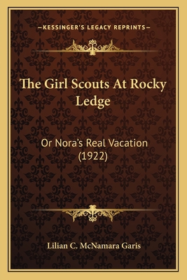 The Girl Scouts At Rocky Ledge: Or Nora's Real ... 1166301958 Book Cover