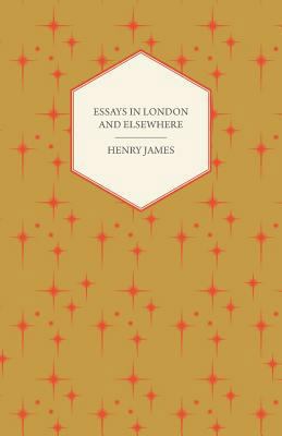 Essays in London and Elsewhere 1408672936 Book Cover