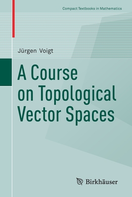 A Course on Topological Vector Spaces 3030329445 Book Cover